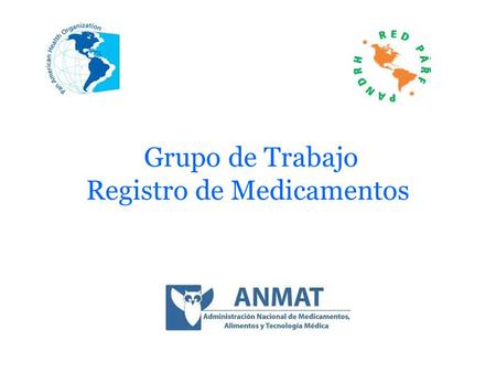 Grupo de Trabajo Registro de Medicamentos. Grupo de Trabajo Registro de Medicamentos Integrantes Venezuela: Maria Teresa Ibarz (Coordinador) Brasil :