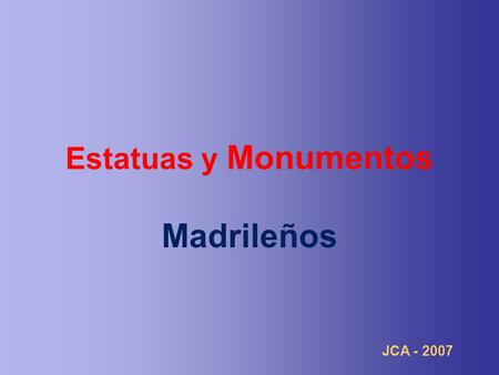 Estatuas y Monumentos Madrileños JCA - 2007 Estatua ecuestre de Felipe III, situada en la Plaza Mayor 1616 Juan de Bolonia Y Pedro Tacca.