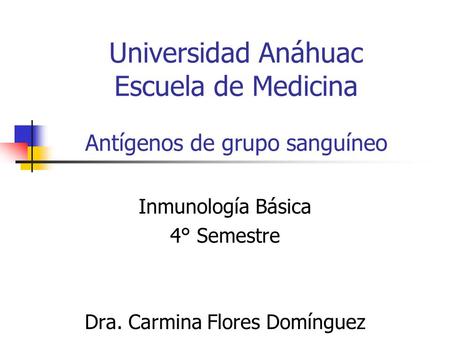 Universidad Anáhuac Escuela de Medicina Antígenos de grupo sanguíneo
