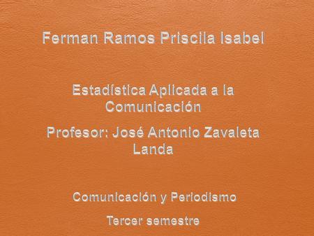 Estadística - Comunicación La estadística, a través de la comunicación interpreta datos cuantitativos.