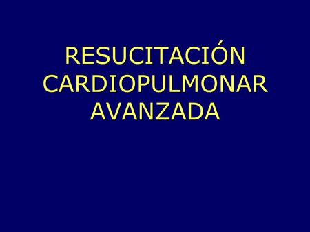 RESUCITACIÓN CARDIOPULMONAR AVANZADA
