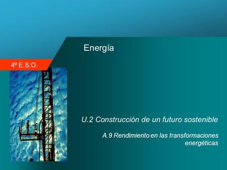 4º E.S.O. Energía U.2 Construcción de un futuro sostenible A.9 Rendimiento en las transformaciones energéticas.