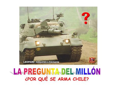 ¿POR QUÉ SE ARMA CHILE? LEOPARD - Adquirido a Alemania.