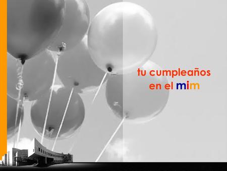 Tu cumpleaños en el mim.