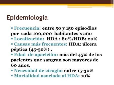  Frecuencia: entre 50 y 150 episodios por cada 100,000 habitantes x año  Localización: HDA : 80%/HDB: 20%  Causas más frecuentes: HDA: úlcera péptica.