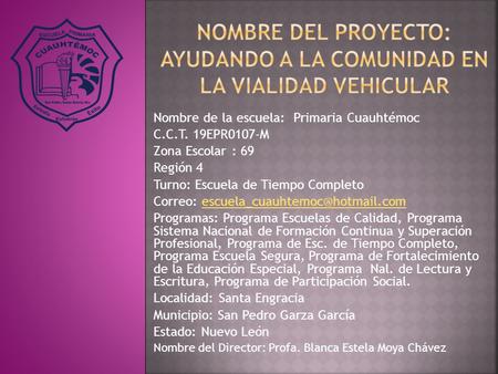 NOMBRE DEL PROYECTO: AYUDANDO A LA COMUNIDAD EN LA VIALIDAD VEHICULAR