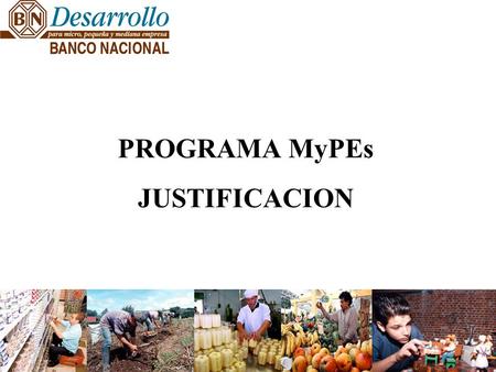 PROGRAMA MyPEs JUSTIFICACION. La apertura económica genera valiosas oportunidades, pero también grandes retos a la modernización e innovación de las empresas,