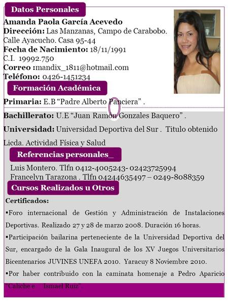Amanda Paola García Acevedo Dirección: Las Manzanas, Campo de Carabobo. Calle Ayacucho. Casa 95-44 Fecha de Nacimiento: 18/11/1991 C.I. 19992.750 Correo.