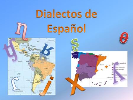 Dialectos de Español ɳ ᶿ ᶳ ʧ ʁ ʎ ɾ j X.