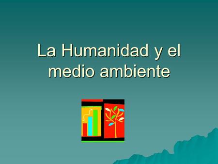 La Humanidad y el medio ambiente