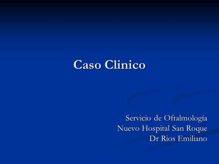 Servicio de Oftalmología Nuevo Hospital San Roque Dr Rios Emiliano