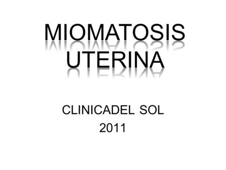 MIOMATOSIS UTERINA CLINICADEL SOL 2011.