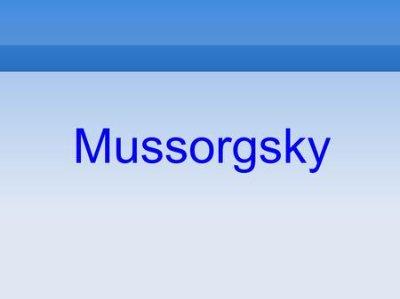 Mussorgsky.