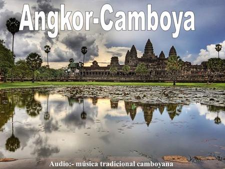 Audio:- música tradicional camboyana Angkor fue una antigua ciudad importante del imperio Jemer entre los siglos IX y XV de nuestra era. Sus ruinas se.