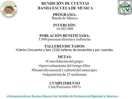RENDICIÓN DE CUENTAS BANDA ESCUELA DE MUSICA «Campamento en Buenas Manos Con Sentido de Pertenencia Dignidad y Valores». PROGRAMA: Banda de Música INVERCIÓN: