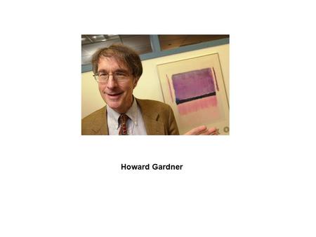 Howard Gardner. Howard Gardner (Scranton, Estados Unidos, 11 de julio 1943)ScrantonEstados Unidos11 de julio1943 psicólogo, investigador y profesor de.