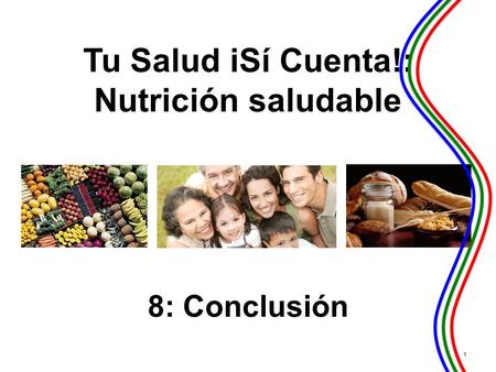 Tu Salud іSí Cuenta!: Nutrición Saludable Conclusión