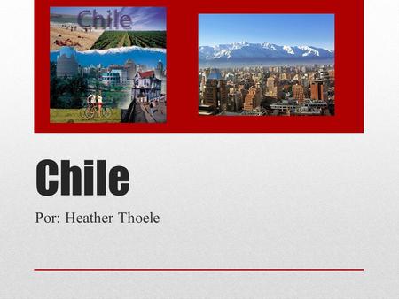 Chile Por: Heather Thoele.