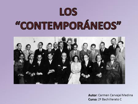 LOS “CONTEMPORÁNEOS” Autor: Carmen Carvajal Medina