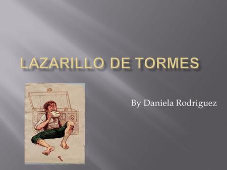 Lazarillo de Tormes By Daniela Rodriguez.