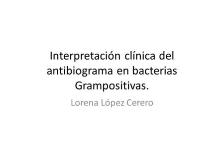 Interpretación clínica del antibiograma en bacterias Grampositivas.