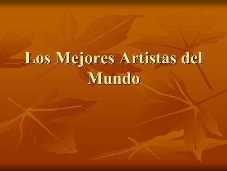 Los Mejores Artistas del Mundo. Leonardo da Vinci Leonardo da Vinci (Leonardo di ser Piero da Vinci escuchar) fue un pintor florentino y polímata (a la.