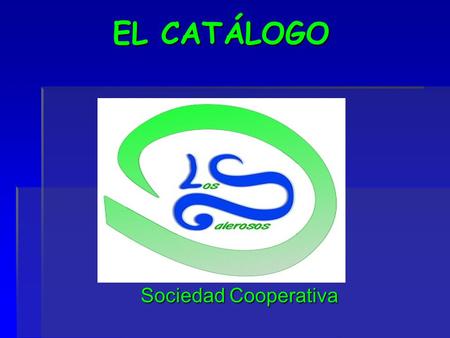 Sociedad Cooperativa EL CATÁLOGO EL CATÁLOGO. ALIMENTOS  Alcachofas aliñadas  Zumo de granada  Pan de higo  Pan de dátil  Rollitos de vino  Rollitos.