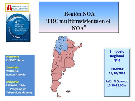 Simposio Regional Nº 4 DOMINGO 12/10/2014 Salón V.Ocampo 10.30-12.00hs. Simposio Regional Nº 4 DOMINGO 12/10/2014 Salón V.Ocampo 10.30-12.00hs. Presidente.
