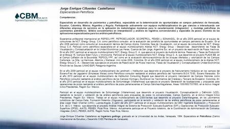 Competencias: Especialista en desarrollo de yacimientos y petrofísica, especialista en la determinación de oportunidades en campos petroleros de Venezuela,