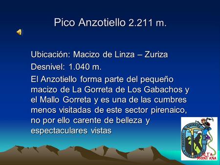 Pico Anzotiello 2.211 m. Ubicación: Macizo de Linza – Zuriza Desnivel: 1.040 m. El Anzotiello forma parte del pequeño macizo de La Gorreta de Los Gabachos.