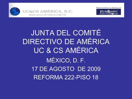 JUNTA DEL COMITÉ DIRECTIVO DE AMÉRICA UC & CS AMÉRICA MÉXICO, D. F. 17 DE AGOSTO DE 2009 REFORMA 222-PISO 18.