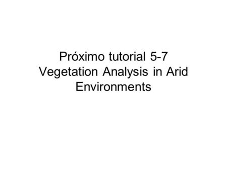 Próximo tutorial 5-7 Vegetation Analysis in Arid Environments