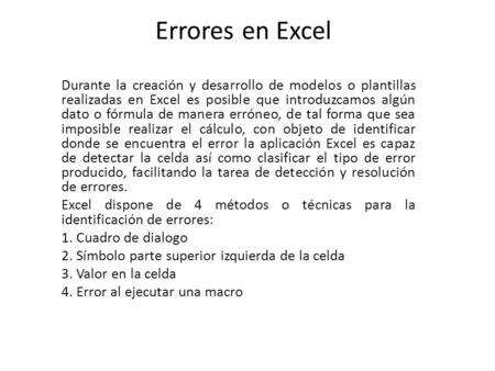 Errores en Excel Durante la creación y desarrollo de modelos o plantillas realizadas en Excel es posible que introduzcamos algún dato o fórmula de manera.