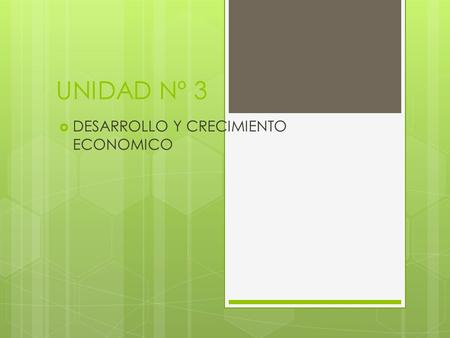 UNIDAD Nº 3 DESARROLLO Y CRECIMIENTO ECONOMICO.