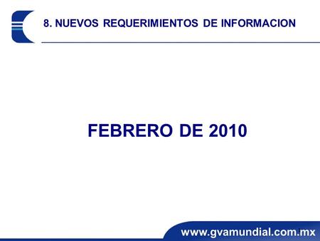 FEBRERO DE 2010 8. NUEVOS REQUERIMIENTOS DE INFORMACION 1.