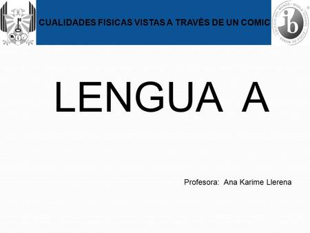 LENGUA A Profesora: Ana Karime Llerena CUALIDADES FISICAS VISTAS A TRAVÉS DE UN COMIC.