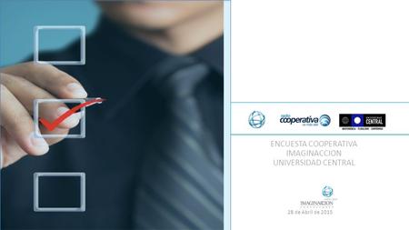 ENCUESTA COOPERATIVA IMAGINACCION UNIVERSIDAD CENTRAL 28 de Abril de 2015.