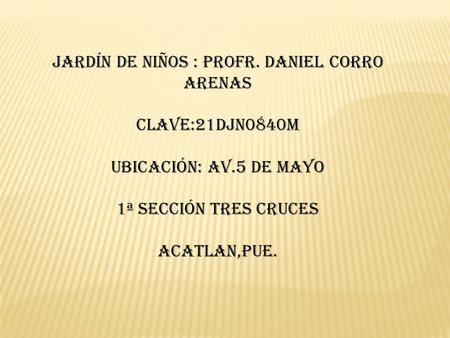 Jardín de niños : profr. Daniel Corro Arenas