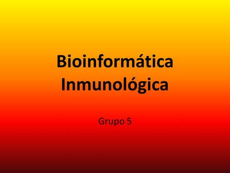 Bioinformática Inmunológica Grupo 5. The Mammalian Immune System A complex and adaptive learning system Evolved to defend an individual against foreign.
