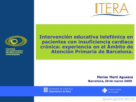 Intervención educativa telefónica en pacientes con insuficiencia cardíaca crónica: experiencia en el Ámbito de Atención Primaria de Barcelona. Marisa Martí.