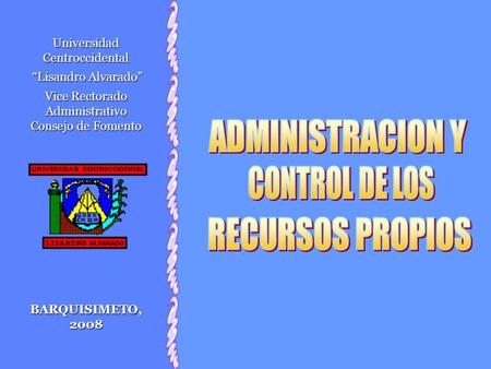 Universidad Centroccidental “Lisandro Alvarado” “Lisandro Alvarado” Vice Rectorado Administrativo Consejo de Fomento BARQUISIMETO, 2008.