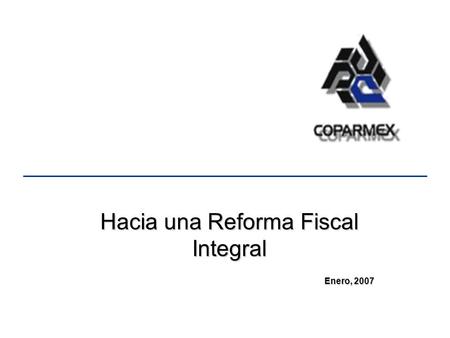 Hacia una Reforma Fiscal Integral Enero, 2007. Carga Fiscal Total en la OCDE a/ Incluye todos los pagos de carácter obligatorio que se realizan al Gobierno.