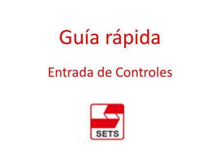 Guía rápida Entrada de Controles. Puntos tratados: Como acceder a la aplicación de control. Loguearse en la aplicación. Introducción de una nueva muestra.