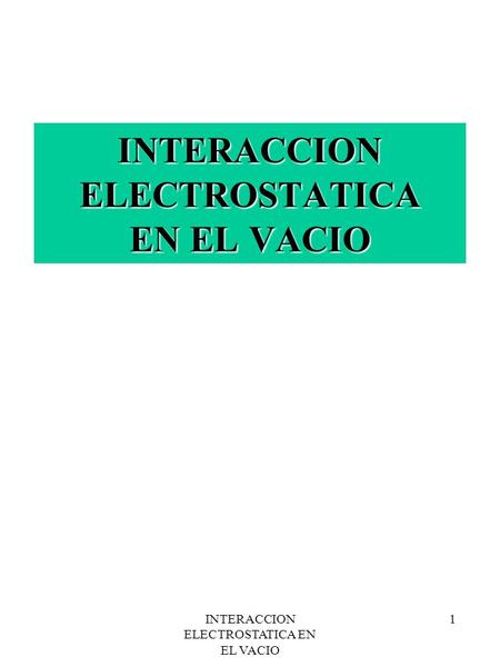 INTERACCION ELECTROSTATICA EN EL VACIO