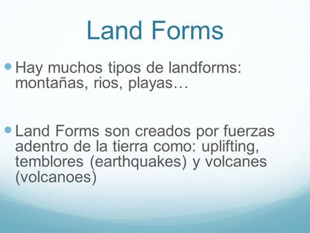 Land Forms Hay muchos tipos de landforms: montañas, rios, playas…