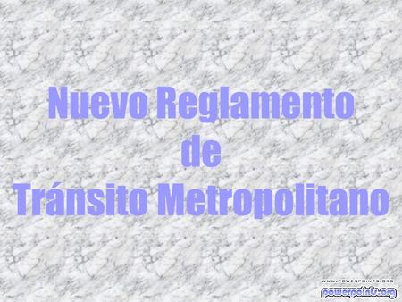 Nuevo Reglamento de Tránsito Metropolitano. OJO; A partir del 12 de Julio del 2007 y de Acuerdo al nuevo Reglamento de Tránsito…