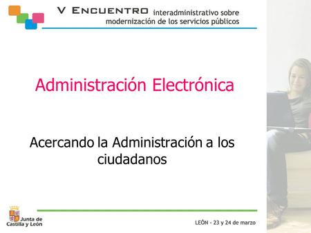 Administración Electrónica Acercando la Administración a los ciudadanos.