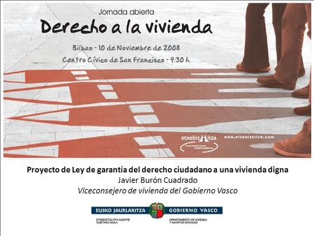 ANTEPROYECTO DE LEY DE GARANTÍA DEL DERECHO CIUDADANO A UNA VIVIENDA DIGNA Proyecto de Ley de garantía del derecho ciudadano a una vivienda digna Javier.