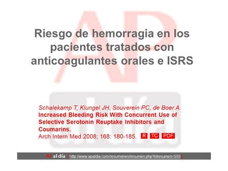 Riesgo de hemorragia en los pacientes tratados con anticoagulantes orales e ISRS Schalekamp T, Klungel JH, Souverein PC, de Boer A. Increased Bleeding.