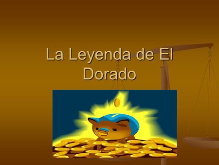 La Leyenda de El Dorado.